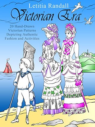 Victorian Era: 20 Hand-Drawn Victorian Patterns Depicting Authentic Fashion and Activites (Creativity & Mediation)