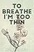 To Breathe I'm Too Thin