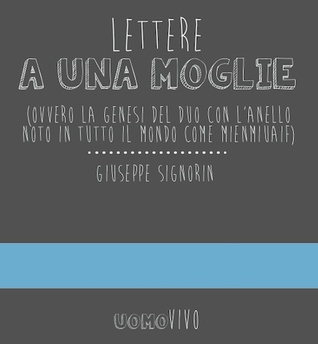 Lettere a una moglie (ovvero genesi del duo con l'anello noto in tutto il mondo come mienmiuaif)
