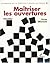 Maîtriser les ouvertures - Volume 1