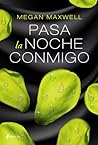Pasa la noche conmigo by Megan Maxwell