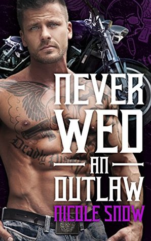 Never Wed an Outlaw (Deadly Pistols MC, #4)