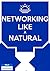 Networking Like a Natural: How to attract and connect yourself to the best people you ever want to meet, and become your own Superhero (New World of Work Book 1)