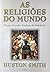 As Religiões do Mundo by Huston Smith