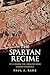 The Spartan Regime: Its Character, Origins, and Grand Strategy