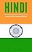 Hindi: The Complete Guide To Learning Common Phrases And Start Speaking Hindi Fast! (India, Hindi Language, Hindi For Beginners)