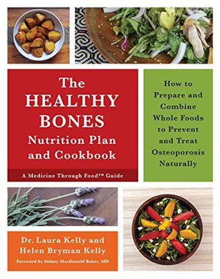 The Healthy Bones Nutrition Plan and Cookbook: How to Prepare and Combine Whole Foods to Prevent and Treat Osteoporosis Naturally (Kindle Edition)