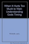 When It Hurts Too Much to Wait: Understanding Gods Timing When It Hurts Too Much to Wait: Understanding Gods Timing