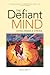 Defiant Mind, The: Living I...