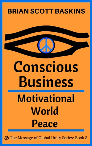 Conscious Business: Motivational World Peace (The Message of Global Unity #8)