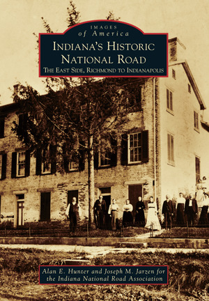 Indiana S Historic National Road The East Side Richmond To Indianapolis By Alan E Hunter