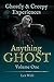Anything Ghost Volume One: Ghostly and Creepy Experiences