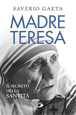 Madre Teresa. Il segreto della santità (Italian Edition)
