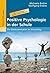 Positive Psychologie in der Schule: Die »Glücksrevolution« im Schulalltag. Mit 5 × 8 Übungen für die Unterrichtspraxis (German Edition)