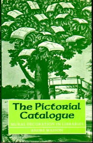 The Pictorial Catalogue: Mural Decoration in Libraries (Lyell Lectures in Bibliography)