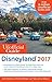 The Unofficial Guide to Disneyland 2017 by Bob Sehlinger