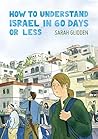 How to Understand Israel in 60 Days or Less by Sarah Glidden