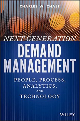 Next Generation Demand Management: People, Process, Analytics, and Technology (Wiley and SAS Business Series)