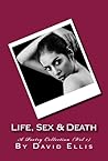 Life, Sex & Death by David Ellis Life, Sex & Death by David Ellis