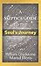 A Skeptic’s Guide to the Soul’s Journey by William Gladstone