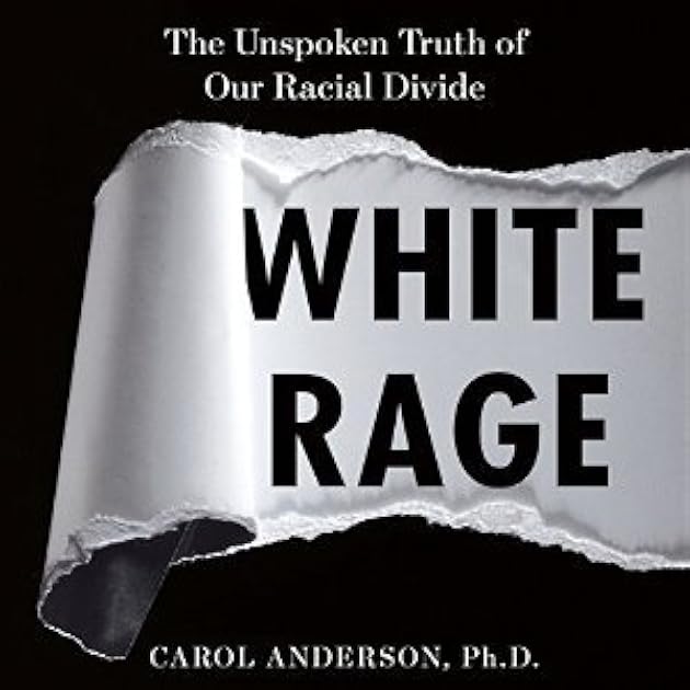 White Rage: The Unspoken Truth of Our Racial Divide