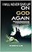I Will Never Give Up on God Again: From Feeling Abandoned by God to Feeling Embraced by God
