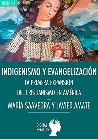 Indigenismo y evangelización: La primera expansión del cristianismo en América (Spanish Edition)