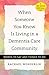 When Someone You Know Is Living in a Dementia Care Community: Words to Say and Things to Do (A 36-Hour Day Book)