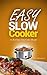 Easy Slow Cooker: 21 Best Easy Slow Cooker Recipes (Crockpot Recipes, Casseroles, Stews, Pot Roast)