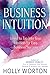 Business Intuition: Learn to Tap Into Your Intuition for Easy Business Success
