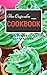 The Cupcake Recipe Cookbook: Delicious Cupcakes You Can Make At Home