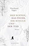 Der Schnee, das Feuer, die Schuld und der Tod by Gerhard  Jäger