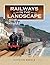 Railways in the Landscape by Gordon Biddle