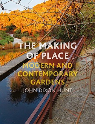 The Making of Place: Modern and Contemporary Gardens (Kindle Edition)