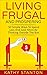 Living Frugal And Prospering: 50 Simple Ways To Spend Less And Save More By Thinking Outside The Box (How To Save Money, Living Debt Free, Less Is More)