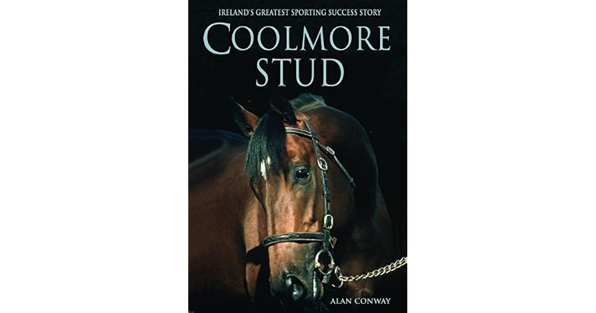 Coolmore Stud Ireland's Greatest Sporting Success Story by Alan Conway