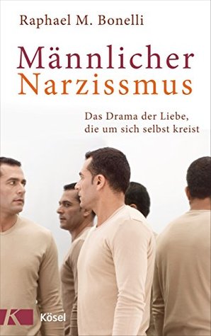 Männlicher Narzissmus: Das Drama der Liebe, die um sich selbst kreist (Kindle Edition)