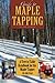 Guide to Maple Tapping: A Tree to Table Handbook for the Maple Tapper
