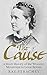 The Cause: A Short History ...