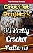 Crochet Projects: 30 Pretty...
