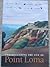 Understanding the Life of Point Loma by Rose Houk Understanding the Life of Point Loma by Rose Houk