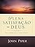 Plena Satisfação em Deus - Deus glorificado e a alma satisfeita by John Piper Plena Satisfação em Deus - Deus glorificado e a alma satisfeita by John Piper
