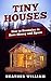 Tiny House: How to Downsize to Save Money and Space (Tiny House, Tiny House Living, Tiny Homes, Tiny Living, Tiny House Plans Book Book 1)