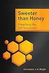 Sweeter than Honey: Preaching the Old Testament Sweeter than Honey: Preaching the Old Testament