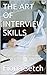 THE ART OF INTERVIEW SKILLS: The best technique to employ while preparing for an interview