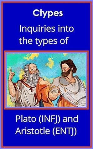 Inquiries into the Types of Plato (INFJ) and Aristotle (ENTJ)