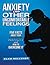 Anxiety and Other Uncomfortable Feelings: Five Facts About Your Anxiety and How to Overcome It