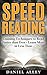 Speed Reading: Training Techniques to Read Faster Than Ever - Learn More in Less Time (Speed Reading Guide, Reading Comprehension, Memory, Reading Speed Book 1)