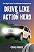Drive Like an Action Hero: One Boys Quest for Vehicular Awesomeness