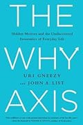 The Why Axis: Hidden Motives and The Undiscovered Economics of Everyday Life